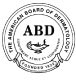 Board Certified, American Board of Dermatology