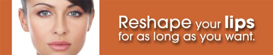 Reshape your lips for as long as you want.